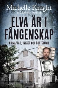 Elva år i fångenskap: kidnappad, inlåst och bortglömd