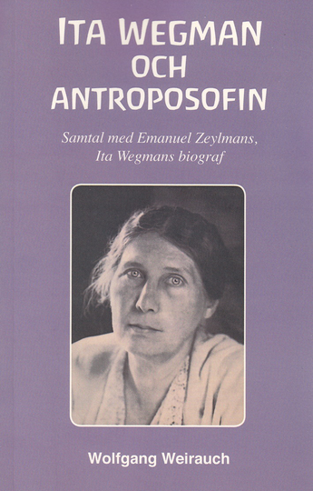 Ita Wegman Och Antroposofin - Samtal Med emanuel Zeylmans, Ita Wegmans Biograf