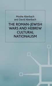 The Roman-Jewish Wars and Hebrew Cultural Nationalism, 66-2000 CE