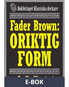 Fader Brown: Oriktig form. Återutgivning av text från 1912. Kompletterad med fakta och ordlista, E-bok