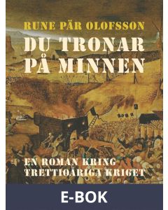 Du tronar på minnen : en roman kring Trettioåriga kriget, E-bok