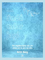 ... ändå talar jag! : om högkänslighet och om rätten att få vara sig själv
