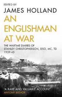 An Englishman at War: The Wartime Diaries of Stanley Christopherson DSO MC & Bar 1939-1945