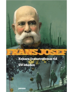 Frans Josef - kejsare i katastrofernas tid