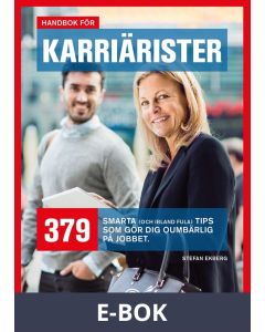 Handbok för karriärister - 379 smarta tips som gör dig oumbärlig på jobbet, E-bok