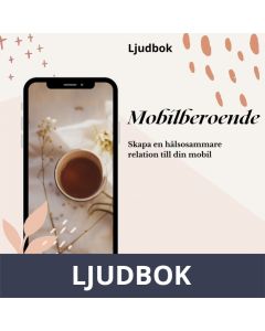 Mobilberoende - skapa en hälsosammare relation till din mobil, Ljudbok