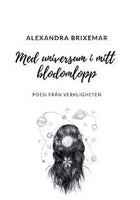 Med universum i mitt blodomlopp:Poesi från verkligheten