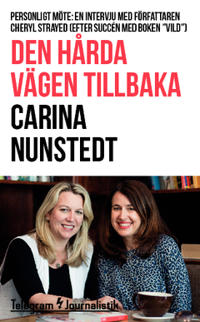 Den hårda vägen tillbaka : Personligt möte: En intervju med författaren Cheryl Strayed (efter succén med boken 'Vild')