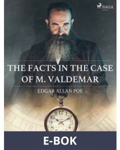 The Facts in the Case of M. Valdemar, E-bok
