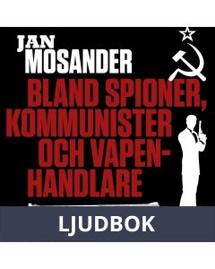 Bland spioner, kommunister och vapenhandlare - Del 4, Ljudbok