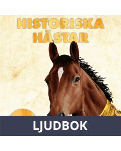 Historiska Hästar: Hur hästen har påverkat människans värld, Ljudbok
