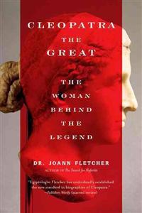 Cleopatra the Great: The Woman Behind the Legend
