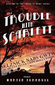 The Trouble with Scarlett: A Novel of Golden-Era Hollywood