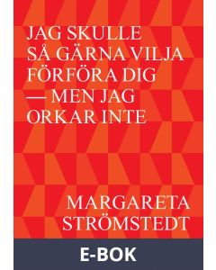 Jag skulle så gärna vilja förföra dig - men jag orkar inte, E-bok