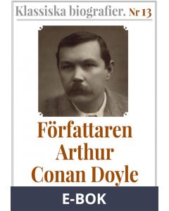 Klassiska biografier 13: Författaren Arthur Conan Doyle - Återutgivning av memoarer från 1923, E-bok