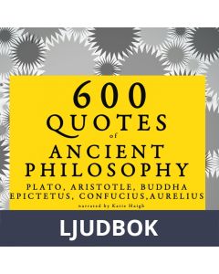 600 Quotes of Ancient Philosophy: Confucius, Epictetus, Marcus Aurelius, Plato, Socrates, Aristotle, Ljudbok