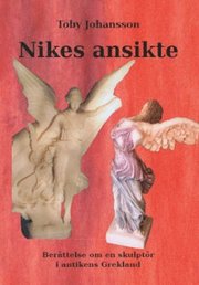 Nikes ansikte : berättelsen om en skulptör i antikens Grekland