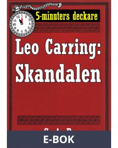5-minuters deckare. Leo Carring: Skandalen. Detektivberättelse. Återutgivning av text från 1926, E-bok
