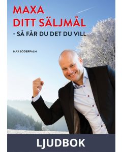 MAXA DITT SÄLJMÅL - så får du det du vill, Ljudbok