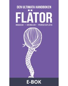 Flätor : inbakad, kringlor, fiskbensfläta, vattenfallsfläta, björkknoppar (PDF), E-bok