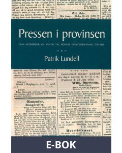 Pressen i provinsen: Från medborgerliga samtal till modern opinionsbildning 1750-1850, E-bok