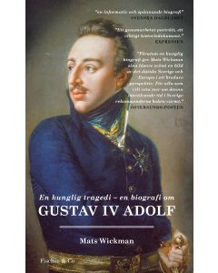 En kunglig tragedi : En biografi om Gustav IV Adolf