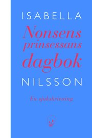 Nonsensprinsessans dagbok : en sjukskrivning