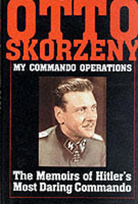 Otto Skorzeny: My Commando erations: The Memoirs of Hitler's Mt Daring Commando