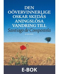 Den oövervinnerlige Oskar Skedås aningslösa vandring till Santiago de Compostela, E-bok