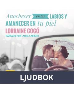 Anochecer en tus labios y amanecer en tu piel, Ljudbok