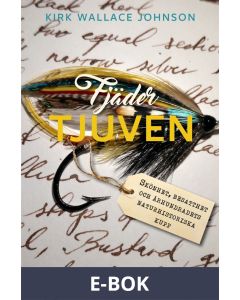 Fjädertjuven - Skönhet, besatthet och århundradets naturhistoriska kupp, E-bok