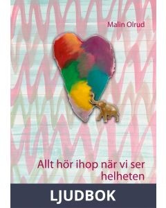 Allt hör ihop när vi ser helheten - Boken om självkänsla, psykisk hälsa & kärlek, Ljudbok