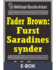 Fader Brown: Furst Saradines synder. Återutgivning av detektivnovell från 1912. Kompletterad med fakta och ordlista, E-bok