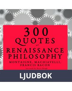 300 Quotes of Renaissance Philosophy: Montaigne, Bacon & Machiavelli, Ljudbok