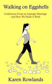 Walking on Eggshells: Confessions from an Asperger Marriage and How We Made It Work