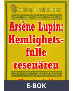 Arsène Lupin: Den hemlighetsfulle resenären. Återutgivning av text från 1907, E-bok