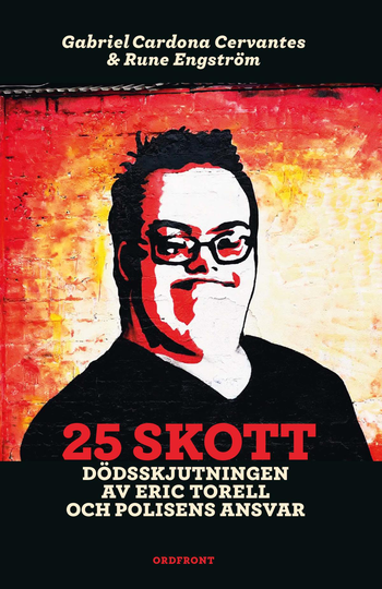 25 Skott - Dödsskjutningen Av Eric Torell Och Polisens Ansvar