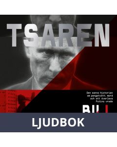 Tsaren : Den sanna historien om pengatvätt, mord och att överleva Putins vrede, Ljudbok