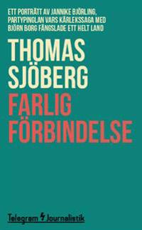 Farlig förbindelse : Ett porträtt av Jannike Björling, partypinglan vars kärlekssaga med Björn Borg fängslade ett helt land