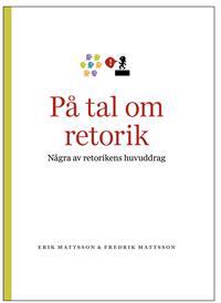 På tal om retorik : några av retorikens huvuddrag
