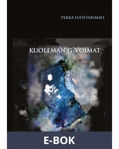 Kuoleman G-voimat: Todentuntuinen elämä ja kuolema universumin mielikuvitusmaailmassa, E-bok