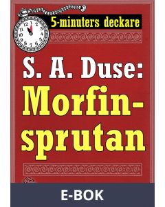 5-minuters deckare. S. A. Duse: Morfinsprutan. Återutgivning av text från 1931, E-bok