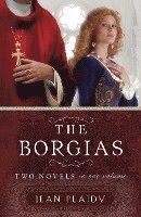 The Borgias: Two Novels in One Volume