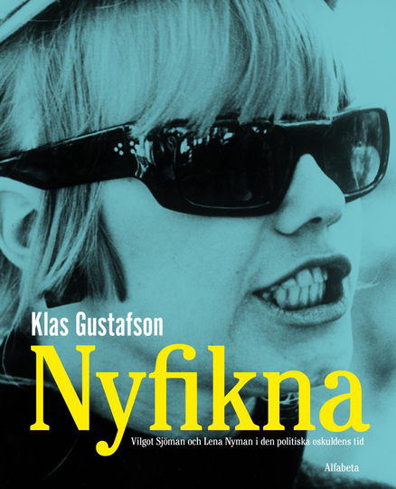 Nyfikna - Vilgot Sjöman Och Lena Nyman I Den Politiska Oskuldens Tid