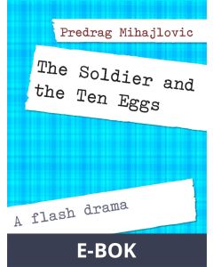 The Soldier and the Ten Eggs: A flash drama, E-bok