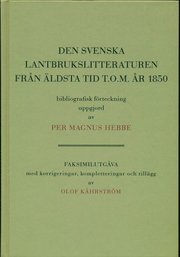 Den svenska lantbrukslitteraturen från äldsta tid t.o.m. 1850 bibliografisk förteckning uppgjord av Per Magnus Hebbe. faksimilutgåva med korrigeringar, kompletteringar och tilllägg av Olof Kåhrström