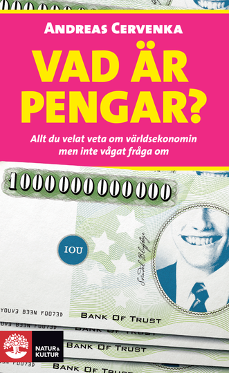 Vad Är Pengar? - Allt Du Velat Veta Om Världsekonomin Men Inte Vågat Fråga Om