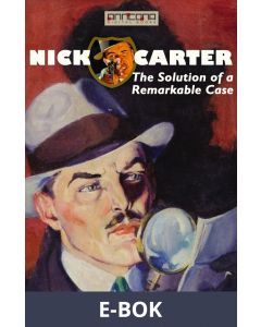Nick Carter - The Solution of a Remarkable Case, E-bok