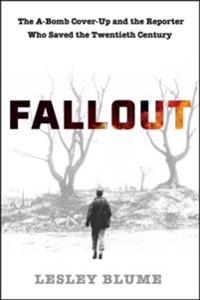 Fallout: The Hiroshima Cover-Up and the Reporter Who Revealed It to the World