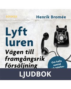 Lyft luren - bli framgångsrik : om kalla samtal och telefonskräck, Ljudbok